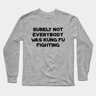 Surely Not Everybody Was Kung Fu Fighting Funny Vintage Retro Long Sleeve T-Shirt